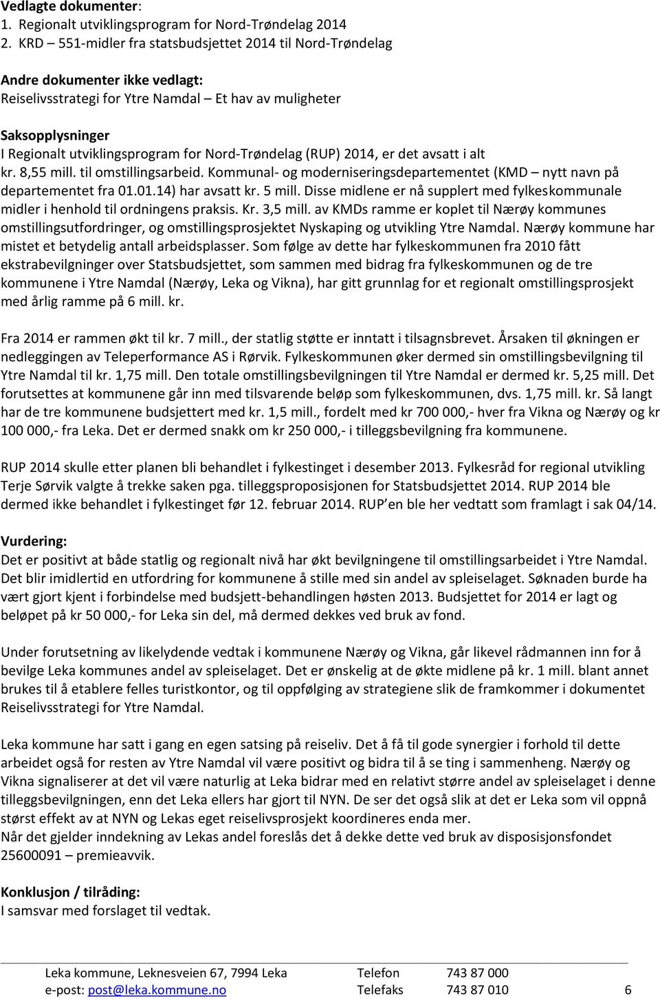 Nord-Trøndelag (RUP) 2014, er det avsatt i alt kr. 8,55 mill. til omstillingsarbeid. Kommunal- og moderniseringsdepartementet (KMD nytt navn på departementet fra 01.01.14) har avsatt kr. 5 mill.