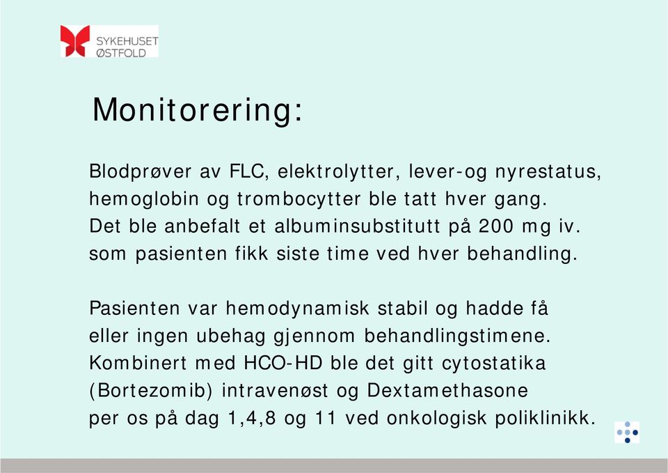 Pasienten var hemodynamisk stabil og hadde få eller ingen ubehag gjennom behandlingstimene.