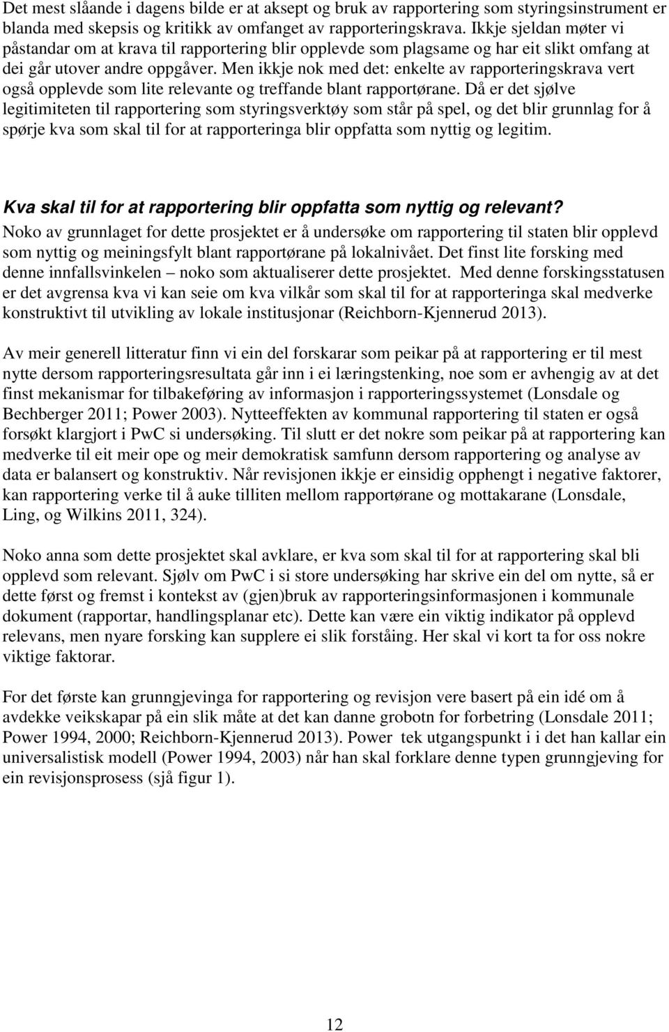 Men ikkje nok med det: enkelte av rapporteringskrava vert også opplevde som lite relevante og treffande blant rapportørane.