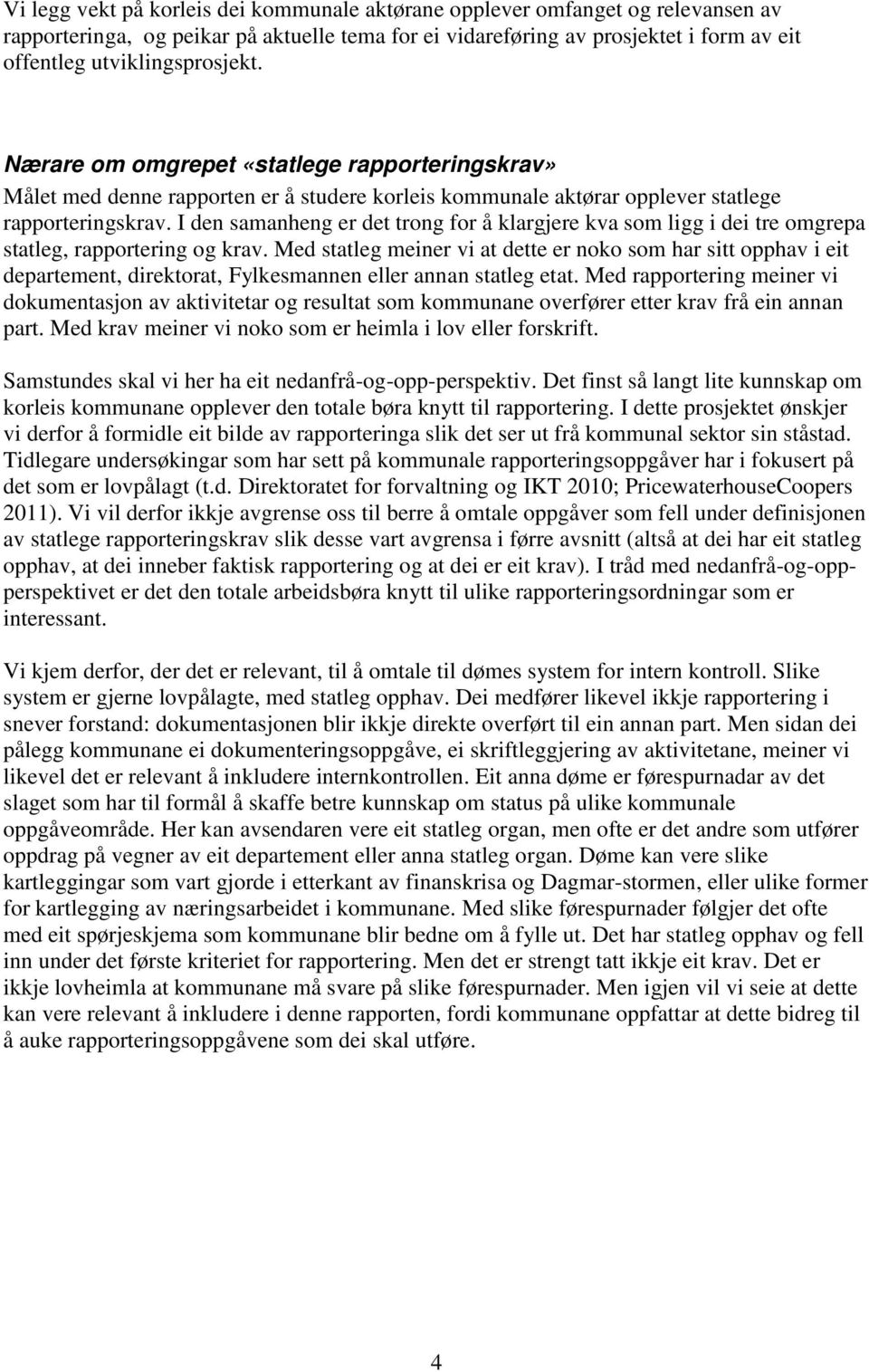 I den samanheng er det trong for å klargjere kva som ligg i dei tre omgrepa statleg, rapportering og krav.