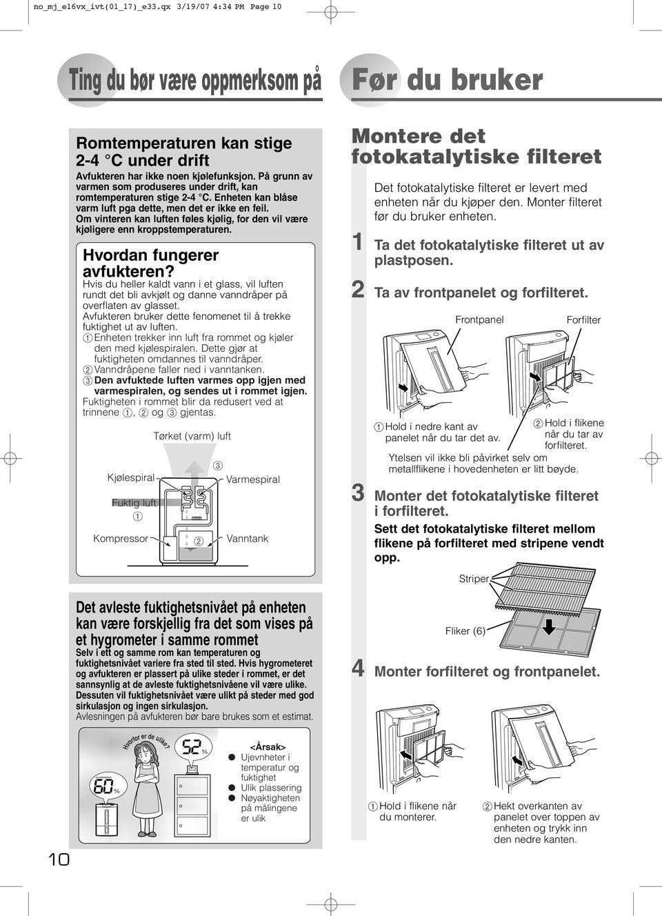 Om vinteren kan luften føles kjølig, for den vil være kjøligere enn kroppstemperaturen. Hvordan fungerer avfukteren?