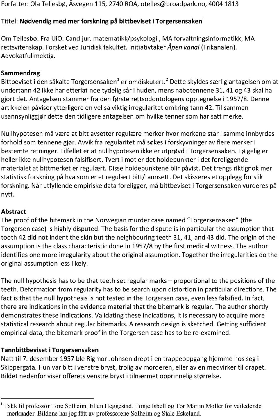 Sammendrag Bittbeviset i den såkalte Torgersensaken 1 er omdiskutert.