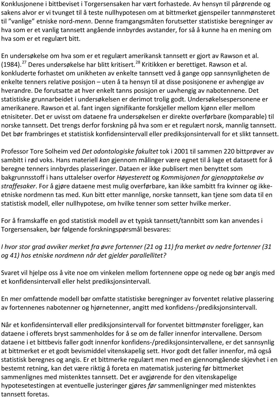 Denne framgangsmåten forutsetter statistiske beregninger av hva som er et vanlig tannsett angående innbyrdes avstander, for så å kunne ha en mening om hva som er et regulært bitt.