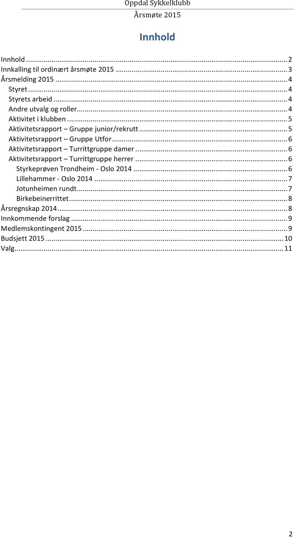 ..6 Aktivitetsrapport Turrittgruppe damer...6 Aktivitetsrapport Turrittgruppe herrer...6 Styrkeprøven Trondheim - Oslo 2014.