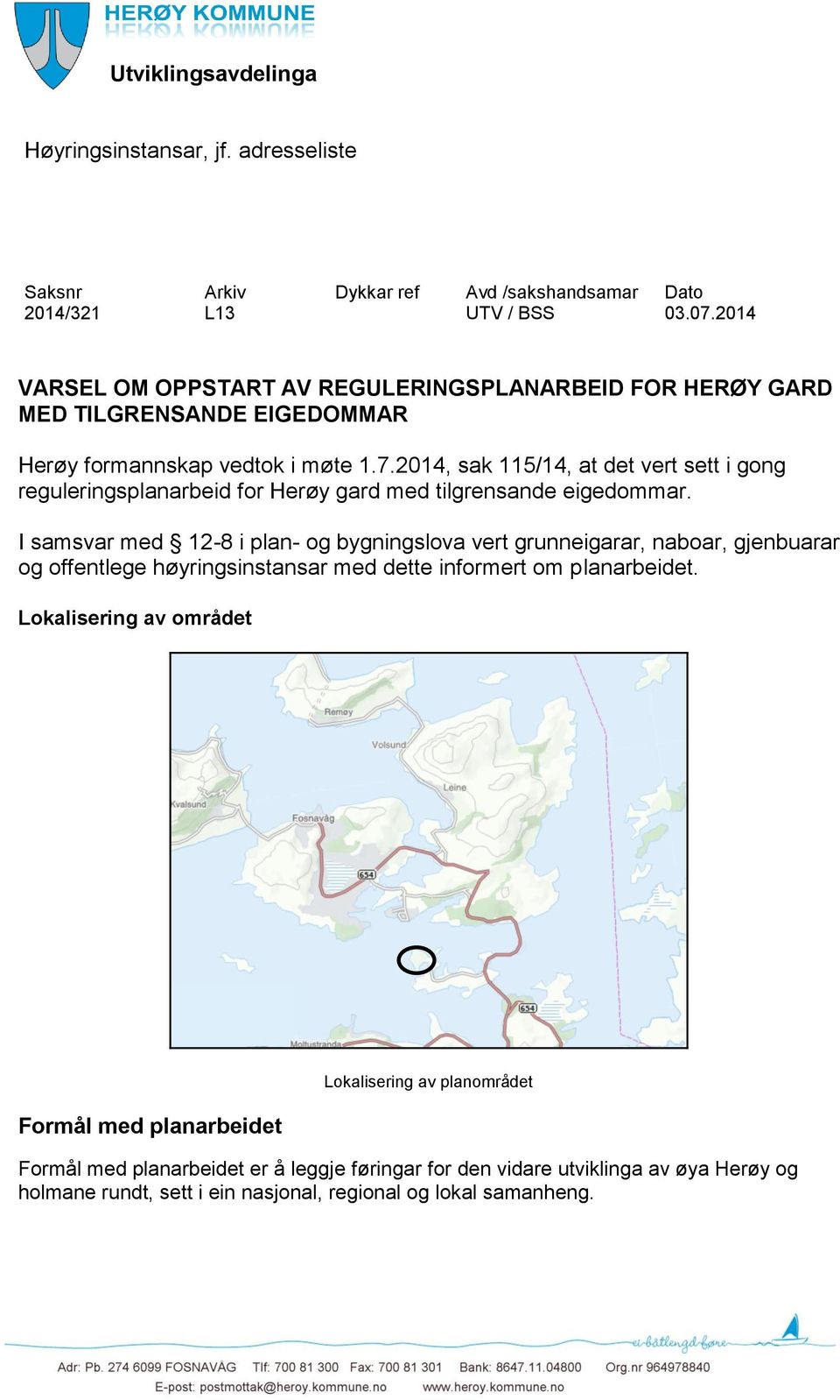 2014, sak 115/14, at det vert sett i gong reguleringsplanarbeid for Herøy gard med tilgrensande eigedommar.