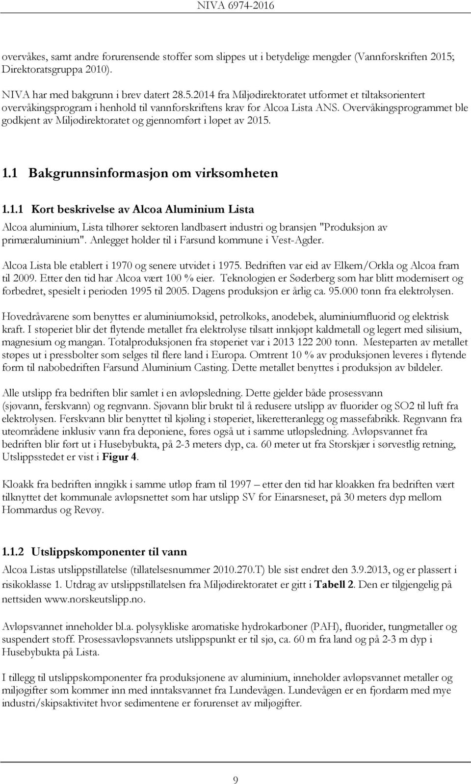 Overvåkingsprogrammet ble godkjent av Miljødirektoratet og gjennomført i løpet av 2015