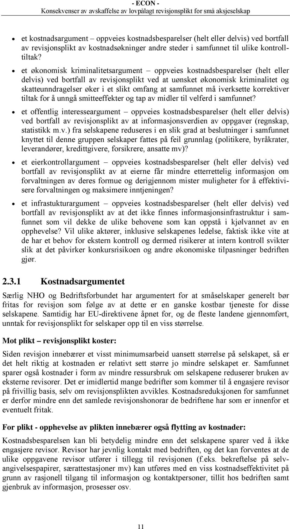 at samfunnet må iverksette korrektiver tiltak for å unngå smitteeffekter og tap av midler til velferd i samfunnet?