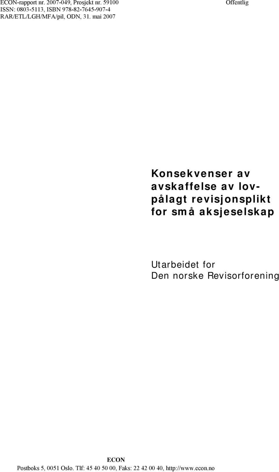 mai 2007 Offentlig Konsekvenser av avskaffelse av lovpålagt revisjonsplikt for små