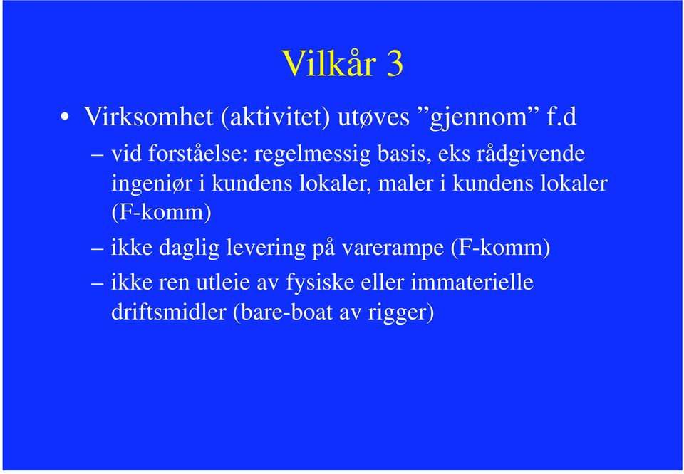 lokaler, maler i kundens lokaler (F-komm) ikke daglig levering på