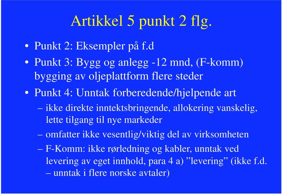 forberedende/hjelpende art ikke direkte inntektsbringende, allokering vanskelig, lette tilgang til nye