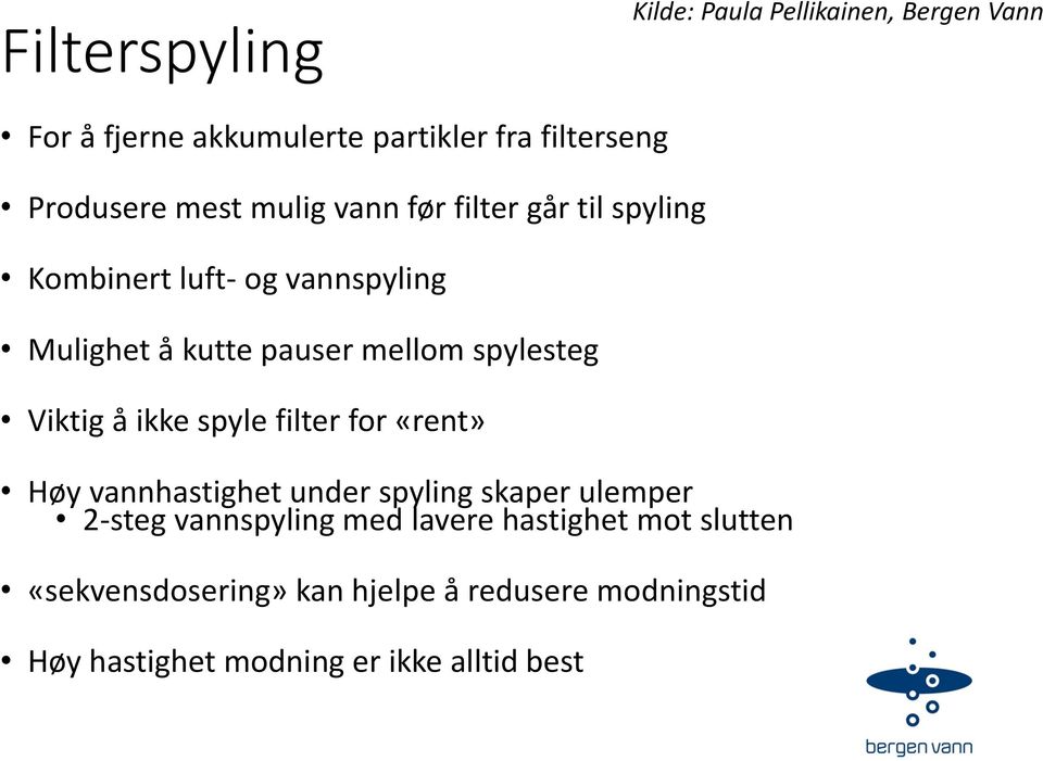 Viktig å ikke spyle filter for «rent» Høy vannhastighet under spyling skaper ulemper 2-steg vannspyling med lavere