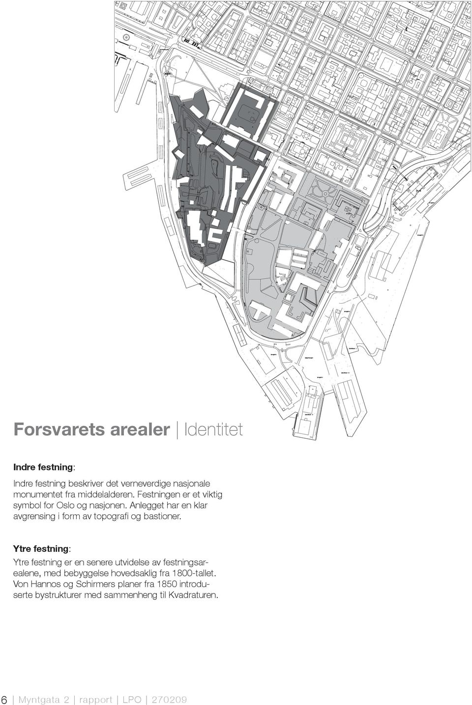 Anlegget har en klar avgrensing i form av topografi og bastioner.