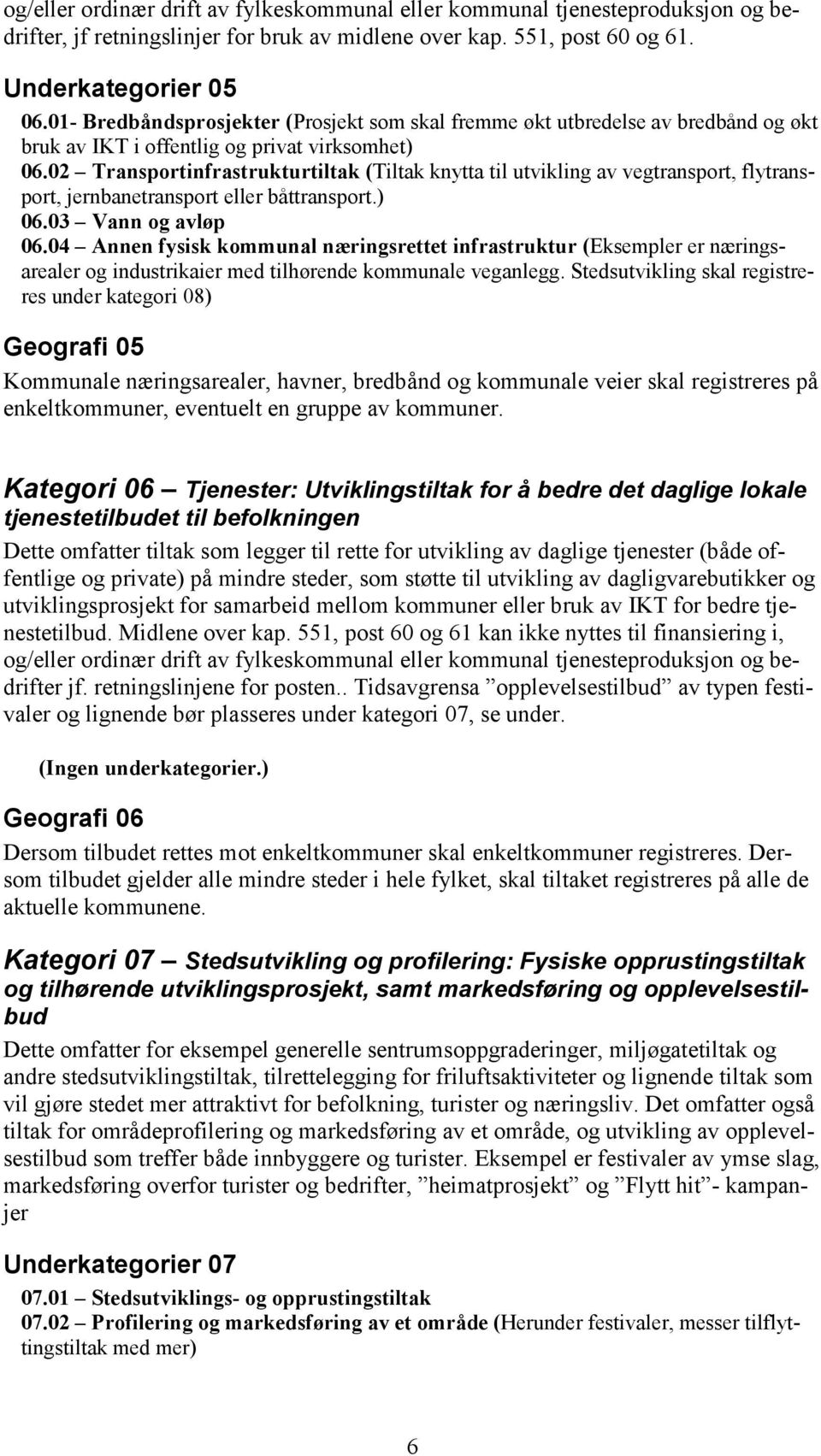 02 Transportinfrastrukturtiltak (Tiltak knytta til utvikling av vegtransport, flytransport, jernbanetransport eller båttransport.) 06.03 Vann og avløp 06.