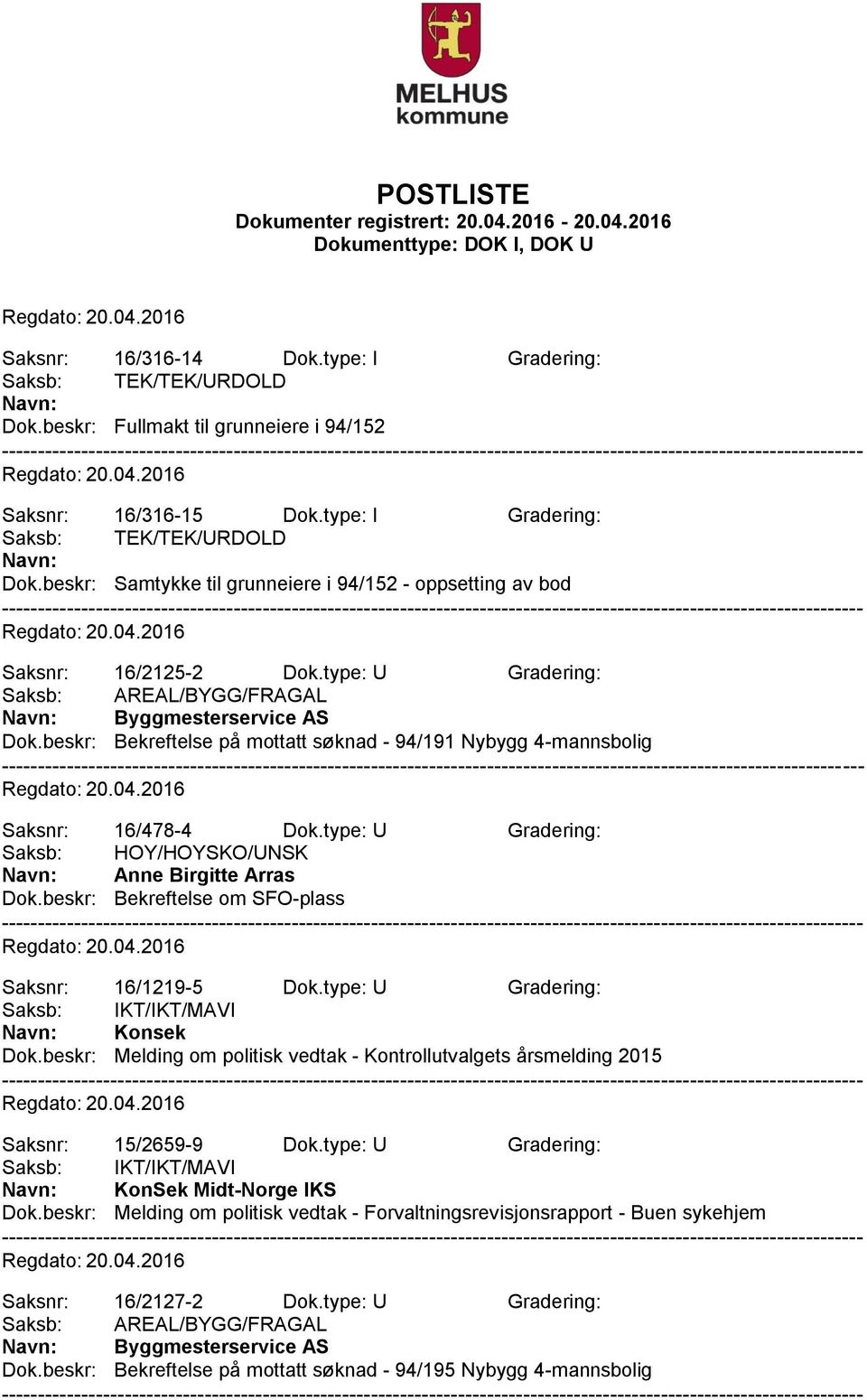 beskr: Bekreftelse om SFO-plass Saksnr: 16/1219-5 Dok.type: U Gradering: Saksb: IKT/IKT/MAVI Navn: Konsek Dok.