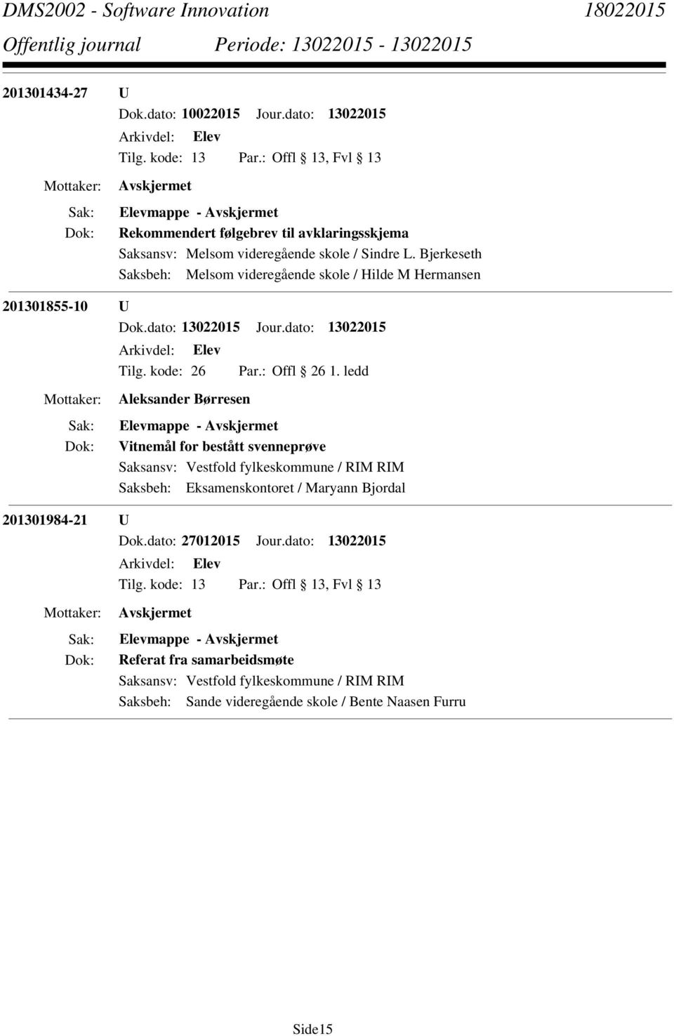 Bjerkeseth Saksbeh: Melsom videregående skole / Hilde M Hermansen 201301855-10 U Tilg. kode: 26 Par.: Offl 26 1.