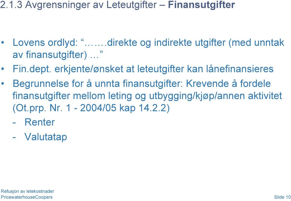 erkjente/ønsket at leteutgifter kan lånefinansieres Begrunnelse for å unnta finansutgifter: