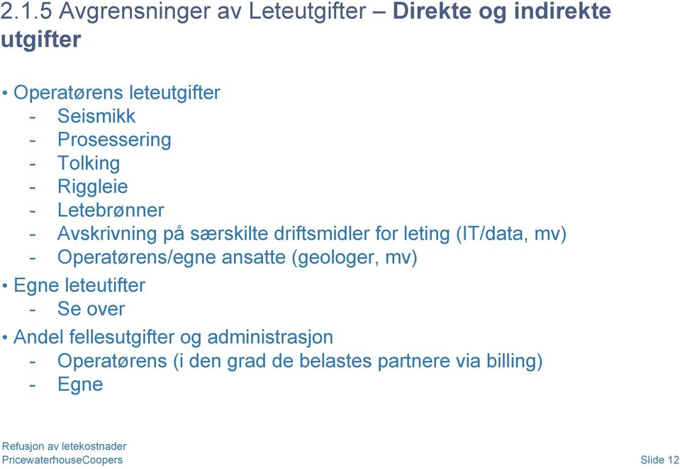 (IT/data, mv) - Operatørens/egne ansatte (geologer, mv) Egne leteutifter - Se over Andel fellesutgifter