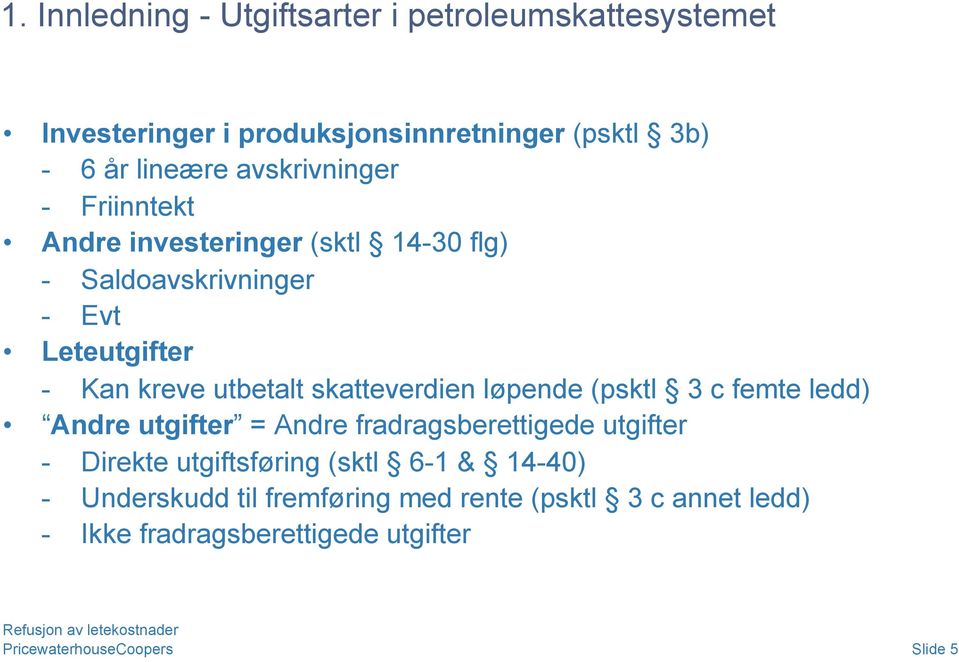 skatteverdien løpende (psktl 3 c femte ledd) Andre utgifter = Andre fradragsberettigede utgifter - Direkte utgiftsføring (sktl