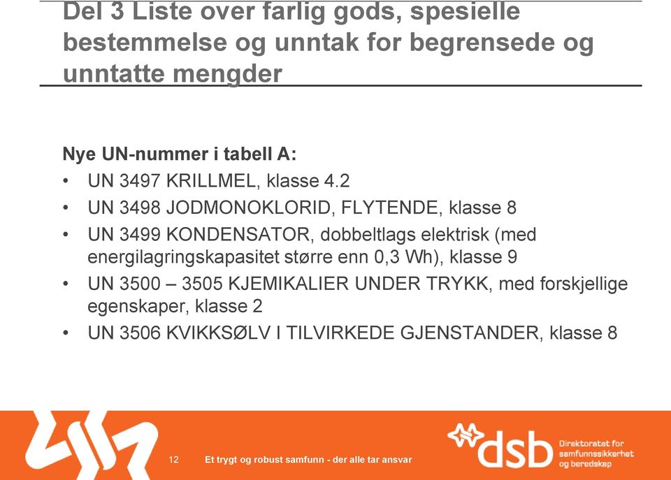 2 UN 3498 JODMONOKLORID, FLYTENDE, klasse 8 UN 3499 KONDENSATOR, dobbeltlags elektrisk (med