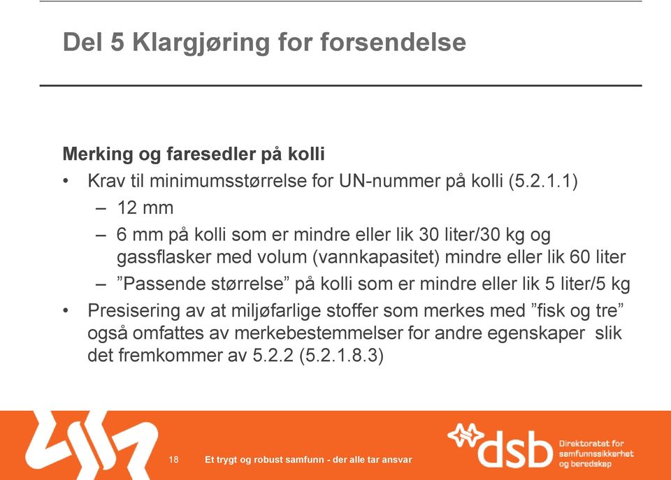 lik 60 liter Passende størrelse på kolli som er mindre eller lik 5 liter/5 kg Presisering av at miljøfarlige stoffer som