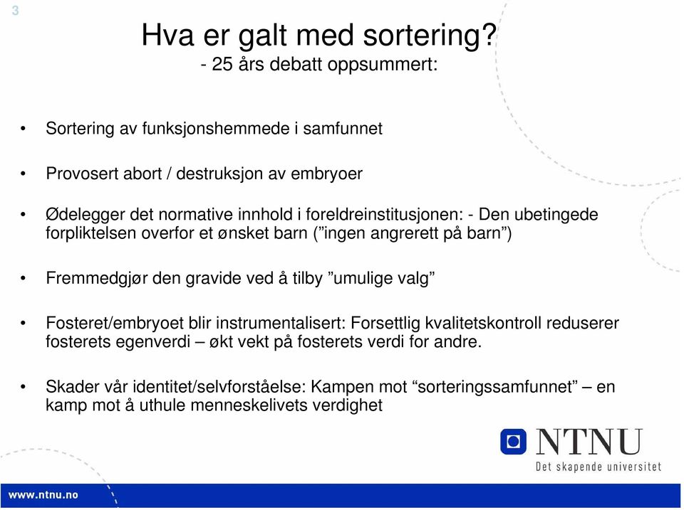 foreldreinstitusjonen: - Den ubetingede forpliktelsen overfor et ønsket barn ( ingen angrerett på barn ) Fremmedgjør den gravide ved å tilby