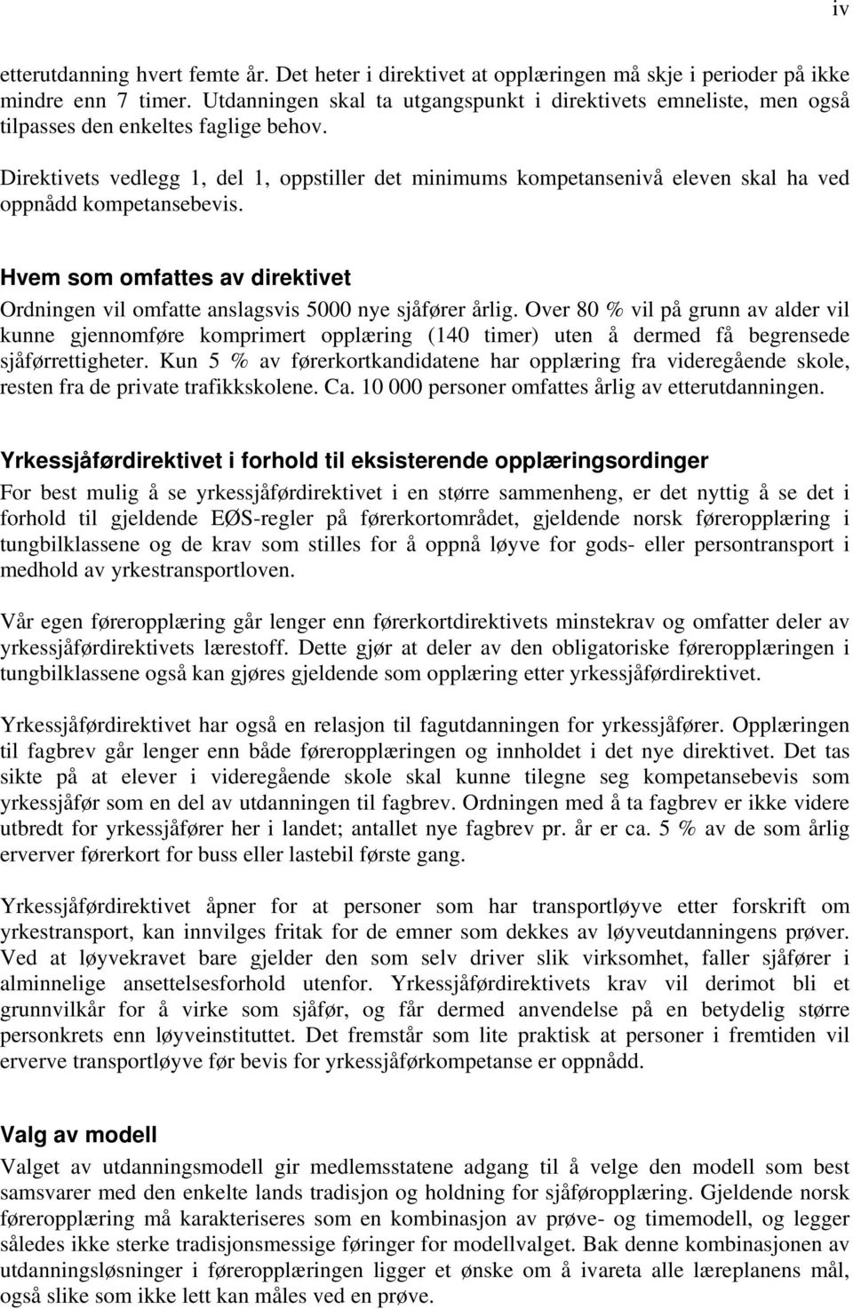 Direktivets vedlegg 1, del 1, oppstiller det minimums kompetansenivå eleven skal ha ved oppnådd kompetansebevis.