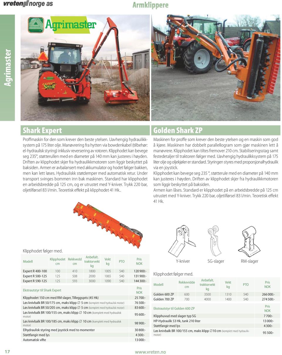 Driften av klipphodet skjer fra hydraulikkmotoren som liggir beskyttet på baksiden. Armen er avbalansert med akkumulator og hodet følger bakken, men kan lett løses.