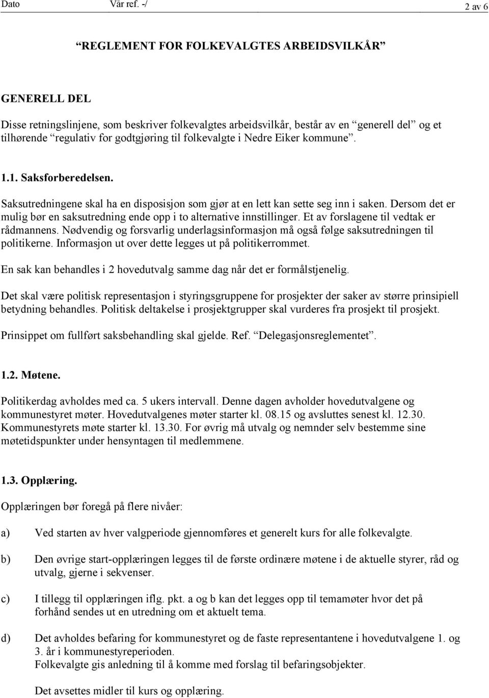 til folkevalgte i Nedre Eiker kommune. 1.1. Saksforberedelsen. Saksutredningene skal ha en disposisjon som gjør at en lett kan sette seg inn i saken.