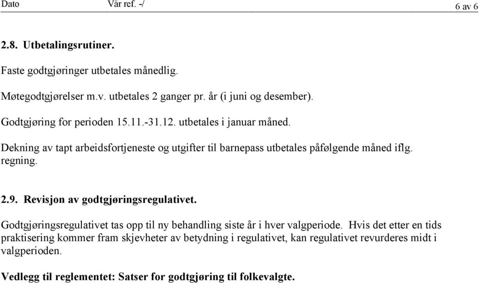 regning. 2.9. Revisjon av godtgjøringsregulativet. Godtgjøringsregulativet tas opp til ny behandling siste år i hver valgperiode.