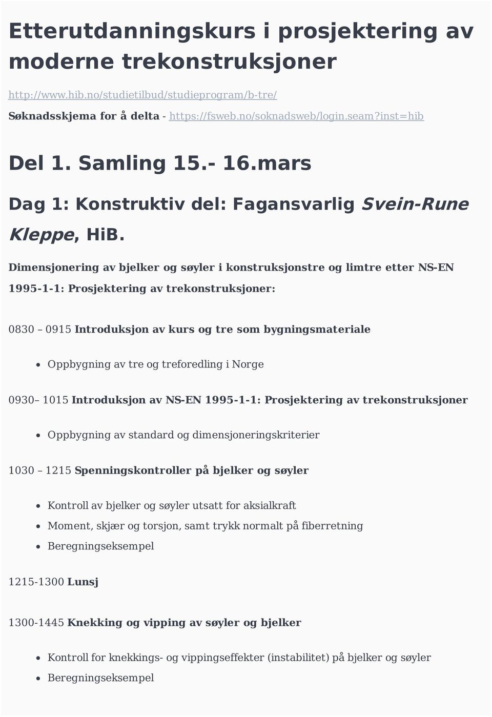 Dimensjonering av bjelker og søyler i konstruksjonstre og limtre etter NS-EN 1995-1-1: Prosjektering av trekonstruksjoner: 0830 0915 Introduksjon av kurs og tre som bygningsmateriale Oppbygning av