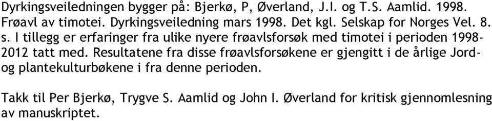 I tillegg er erfaringer fra ulike nyere frøavlsforsøk med timotei i perioden 1998-2012 tatt med.