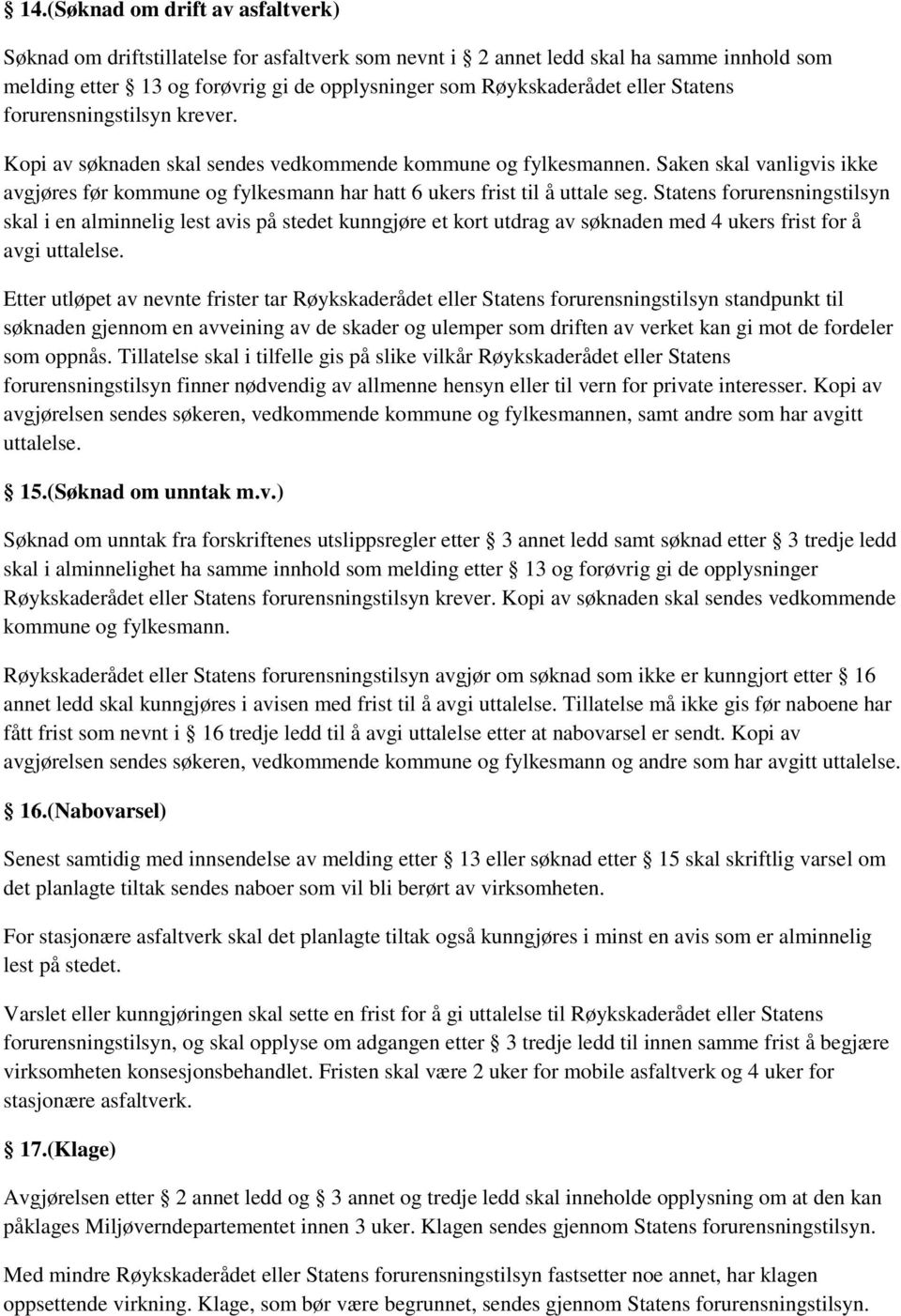 Saken skal vanligvis ikke avgjøres før kommune og fylkesmann har hatt 6 ukers frist til å uttale seg.