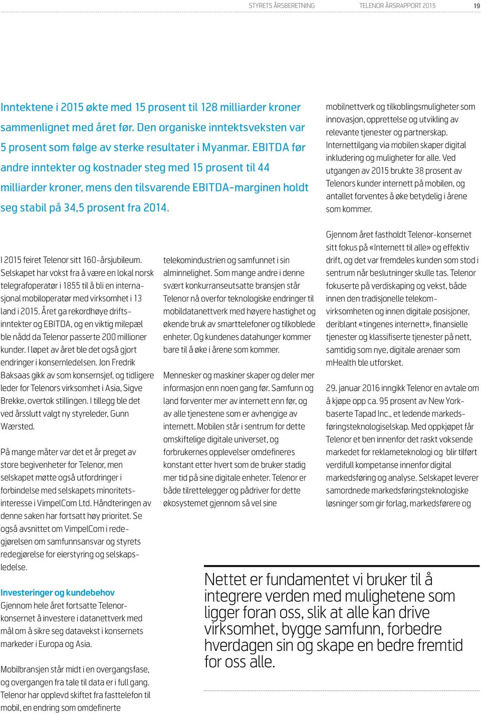 EBITDA før andre inntekter og kostnader steg med 15 prosent til 44 milliarder kroner, mens den tilsvarende EBITDA-marginen holdt seg stabil på 34,5 prosent fra 2014.