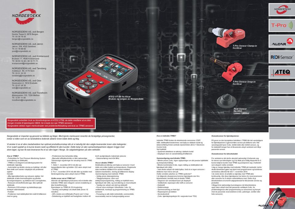 80, 3170 Sem Tlf. 33 31 33 33 tonsberg@norgesdekk.no NORGESDEKK AS, avd Oslo T-Pro Sensor Snap-in fra Alcar Gneisveien 2, 1914 Enebakk Tlf. 22 07 28 30 oslo@norgesdekk.