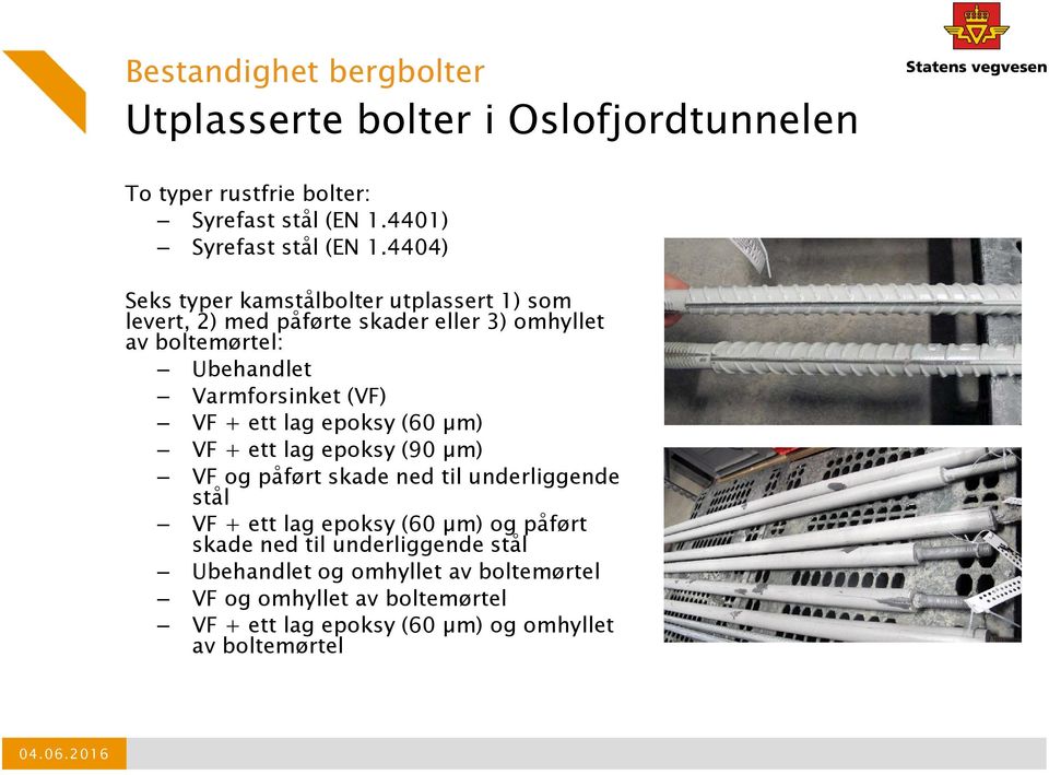 VF + ett lag epoksy (60 µm) VF + ett lag epoksy (90 µm) VF og påført skade ned til underliggende stål VF + ett lag epoksy (60 µm) og påført