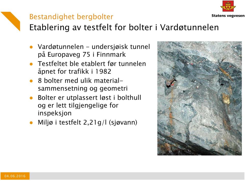 for trafikk i 1982 8 bolter med ulik materialsammensetning og geometri Bolter er