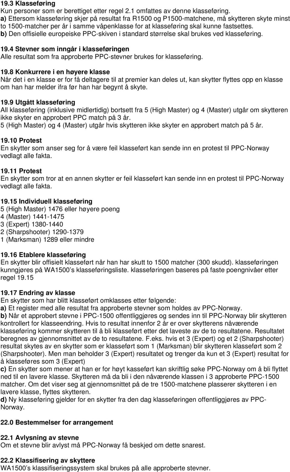 b) Den offisielle europeiske PPC-skiven i standard størrelse skal brukes ved klasseføring. 19.