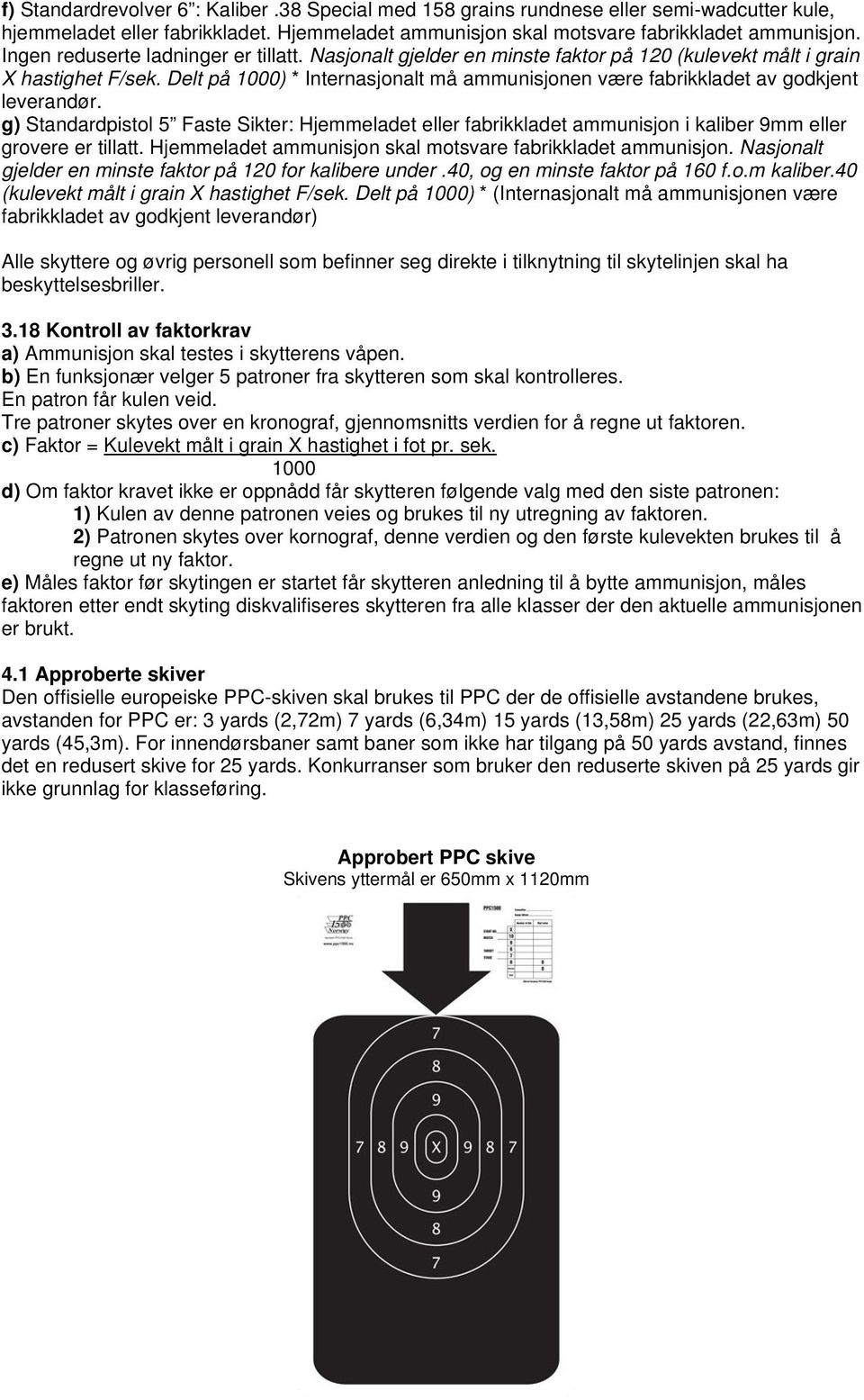 Delt på 1000) * Internasjonalt må ammunisjonen være fabrikkladet av godkjent leverandør.