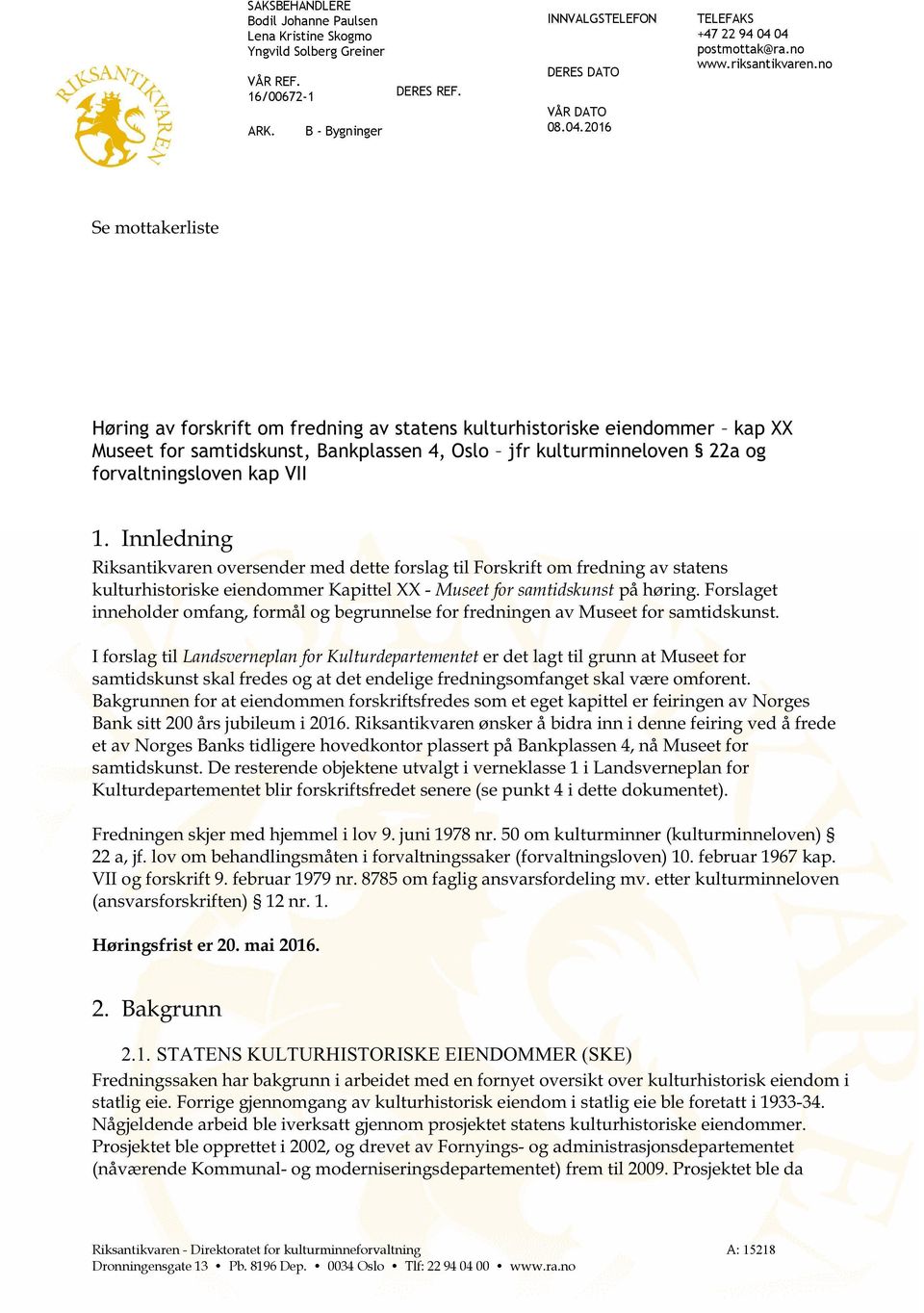 no Se mottakerliste H øring av forskrift om fredning av statens kulturhistoriske eiendommer kap XX Museet for samtidskunst, Bankplassen 4, Oslo jfr kulturminneloven 22a og forvaltningsloven kap VII 1.