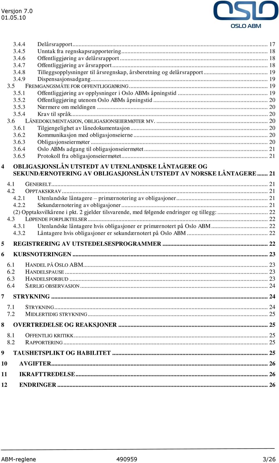 .. 20 3.5.3 Nærmere om meldingen... 20 3.5.4 Krav til språk... 20 3.6 LÅNEDOKUMENTASJON, OBLIGASJONSEIERMØTER MV.... 20 3.6.1 Tilgjengelighet av lånedokumentasjon... 20 3.6.2 Kommunikasjon med obligasjonseierne.