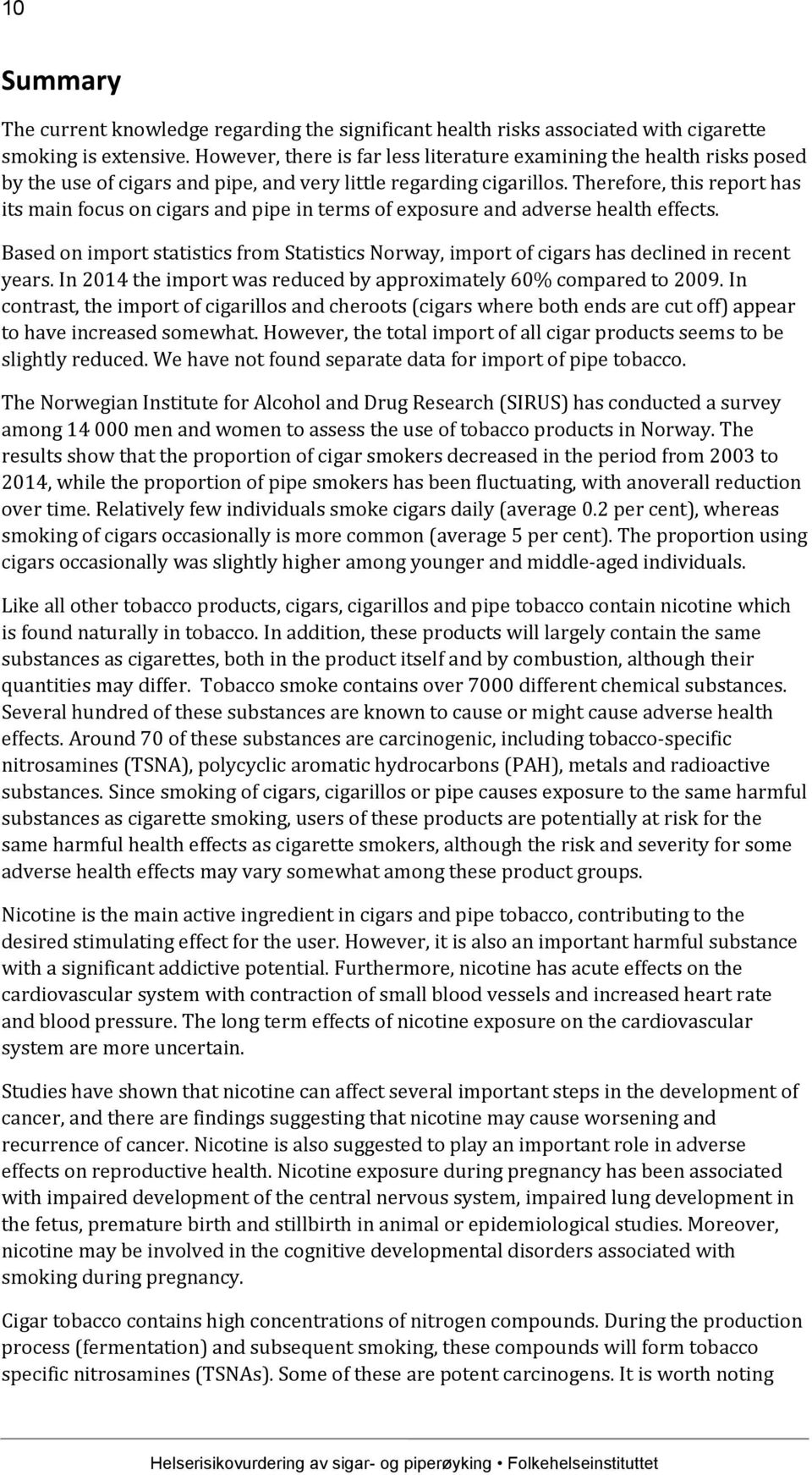 Therefore, this report has its main focus on cigars and pipe in terms of exposure and adverse health effects.