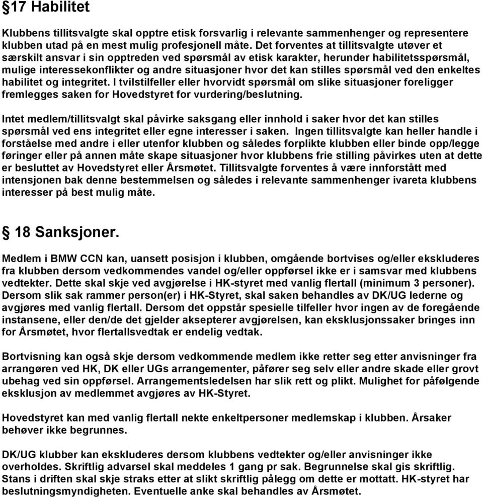 spørsmål ved den enkeltes habilitet g integritet. I tvilstilfeller eller hvrvidt spørsmål m slike situasjner freligger fremlegges saken fr Hvedstyret fr vurdering/beslutning.