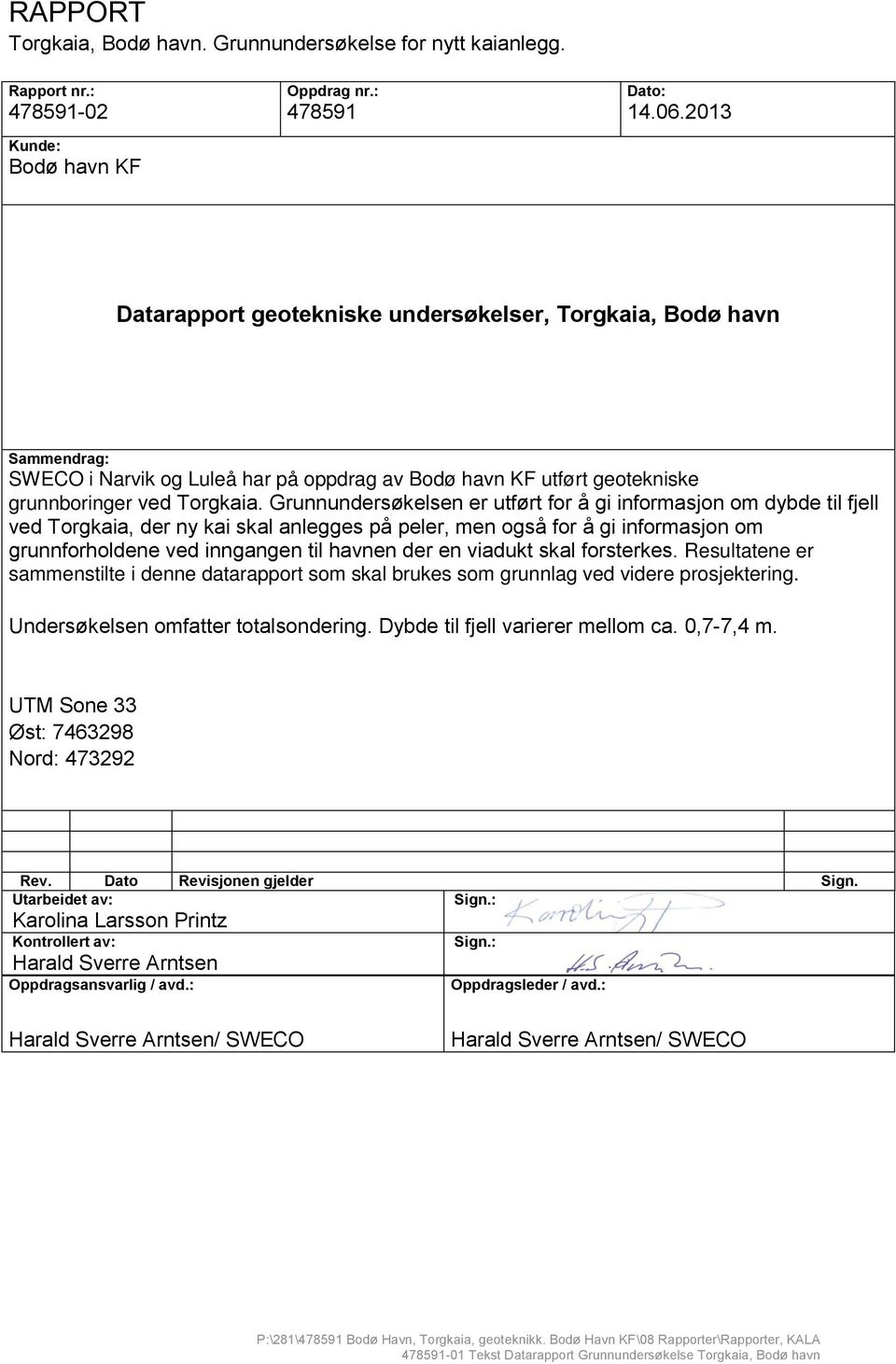 Grunnundersøkelsen er utført for å gi informasjon om dybde til fjell ved Torgkaia, der ny kai skal anlegges på peler, men også for å gi informasjon om grunnforholdene ved inngangen til havnen der en