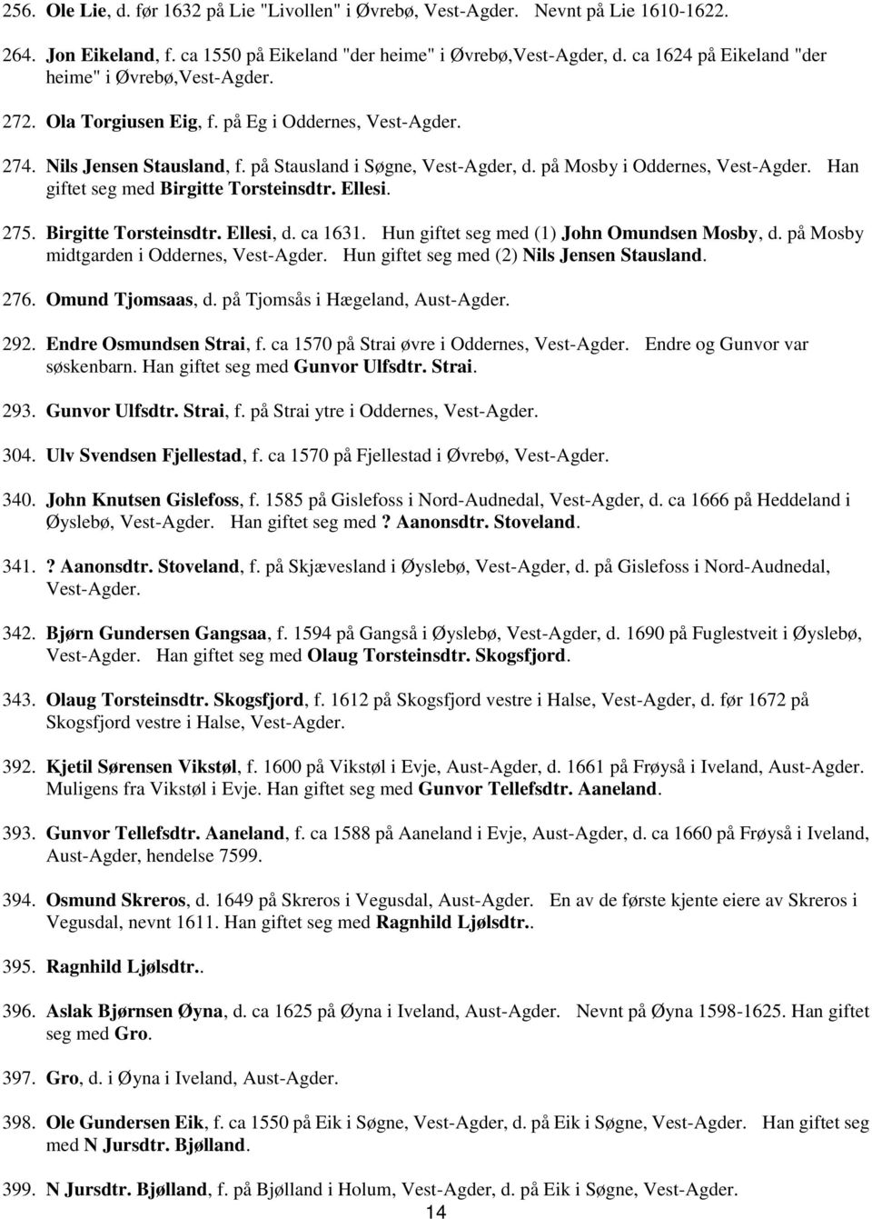 på Mosby i Oddernes, Han giftet seg med Birgitte Torsteinsdtr. Ellesi. 275. Birgitte Torsteinsdtr. Ellesi, d. ca 1631. Hun giftet seg med (1) John Omundsen Mosby, d.