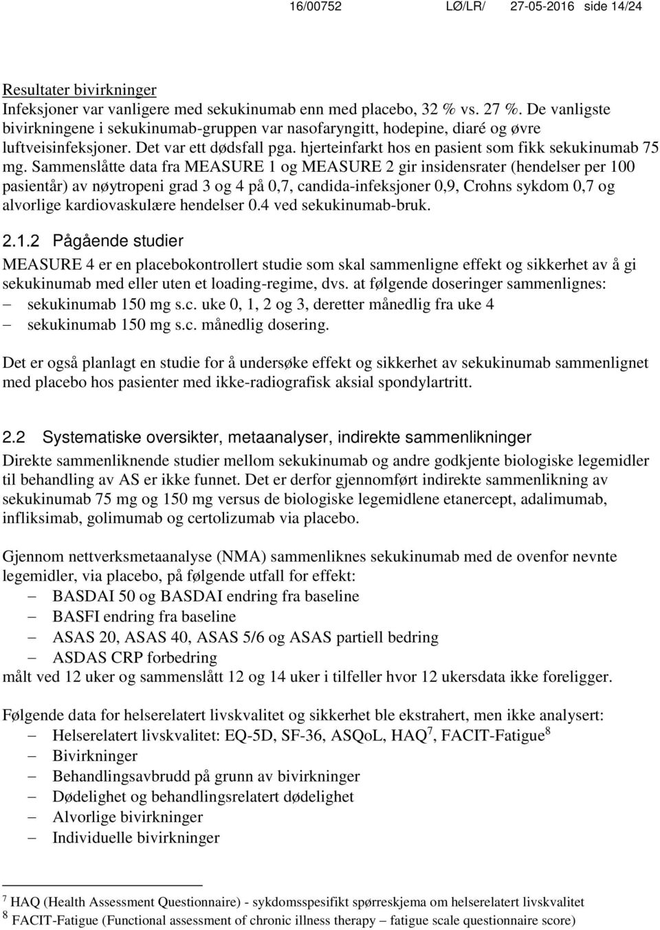 Sammenslåtte data fra MEASURE 1 og MEASURE 2 gir insidensrater (hendelser per 100 pasientår) av nøytropeni grad 3 og 4 på 0,7, candida-infeksjoner 0,9, Crohns sykdom 0,7 og alvorlige kardiovaskulære