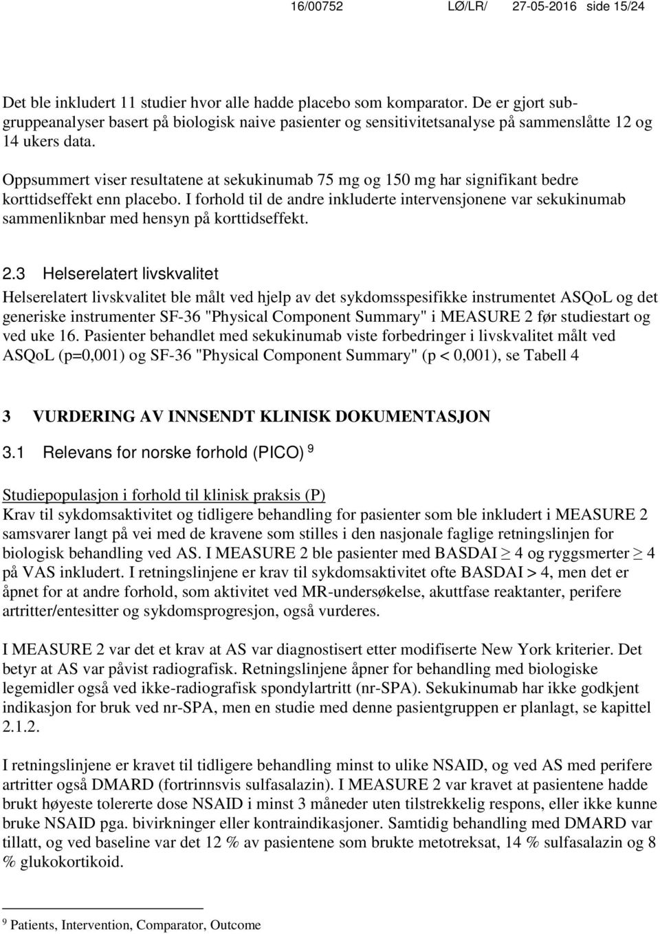 Oppsummert viser resultatene at sekukinumab 75 mg og 150 mg har signifikant bedre korttidseffekt enn placebo.