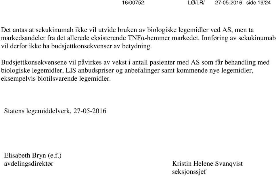 Budsjettkonsekvensene vil påvirkes av vekst i antall pasienter med AS som får behandling med biologiske legemidler, LIS anbudspriser og anbefalinger