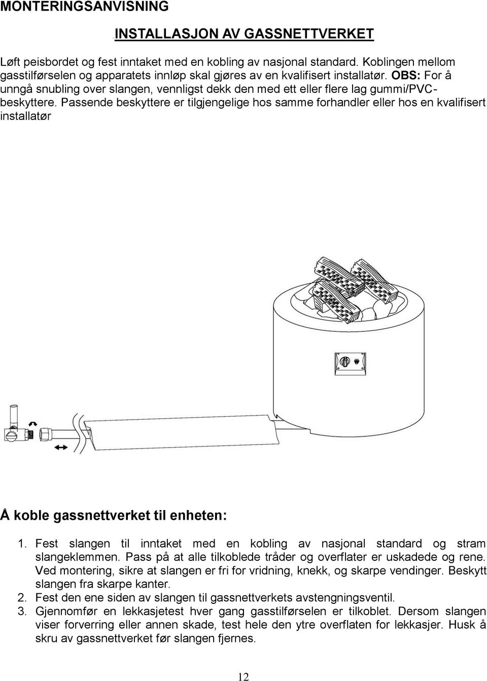 Passende beskyttere er tilgjengelige hos samme forhandler eller hos en kvalifisert installatør Å koble gassnettverket til enheten: 1.