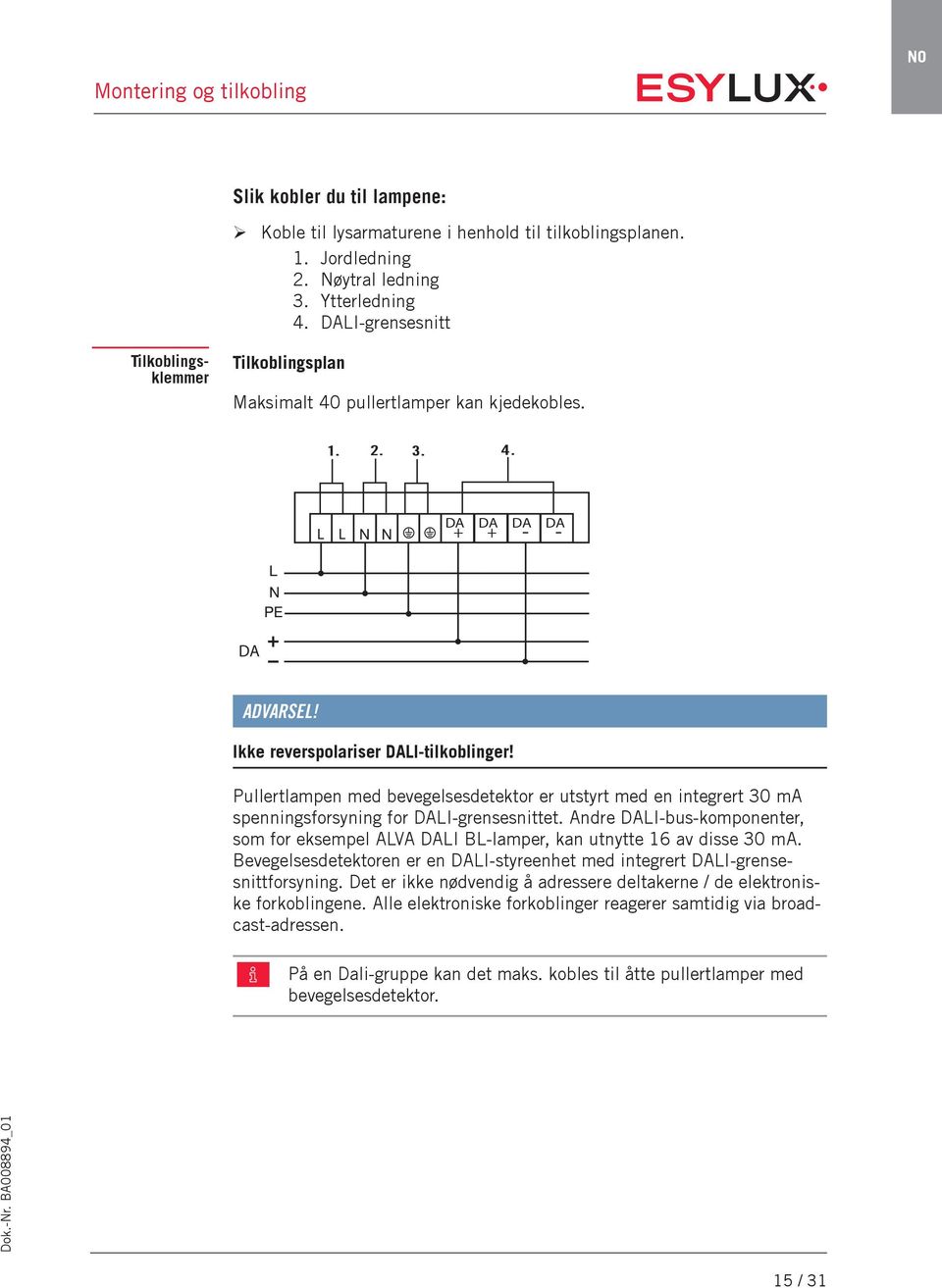 Pullertlampen med bevegelsesdetektor er utstyrt med en integrert 30 ma spenningsforsyning for DALI-grensesnittet.