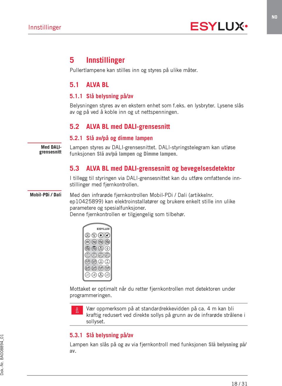 DALI-styringstelegram kan utløse funksjonen Slå av/på lampen og Dimme lampen. 5.